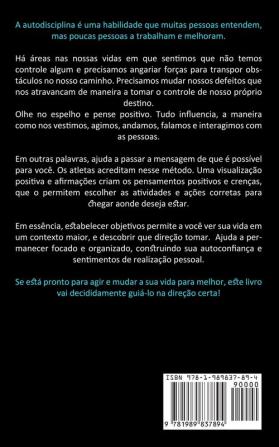 Auto disciplina: Como ganhar autoconfiança e força de vontade para alcançar todos os seus objetivos e motivação (Como atingir seus objetivos)