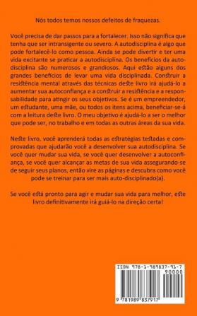 Auto disciplina: Desenvolva a auto-disciplina e a força de vontade para alcançar seus objetivos e autocontrole (Aumente a sua produtividade desenvolva uma mentalidade de resistência mental)