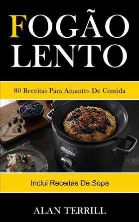 Fogão lento: 80 receitas para amantes de comida (Inclui receitas de sopa)