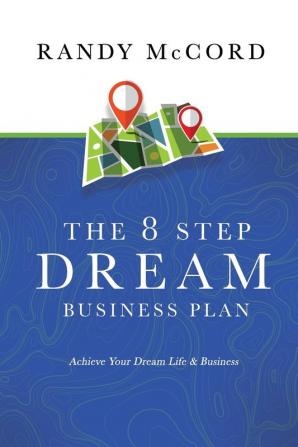 The 8 Step Dream Business Plan: Achieve Your Dream Life & Business