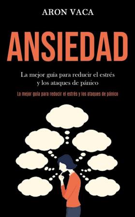 Ansiedad: La mejor guía para reducir el estrés y los ataques de pánico (La mejor guía para reducir el estrés y los ataques de pánico)