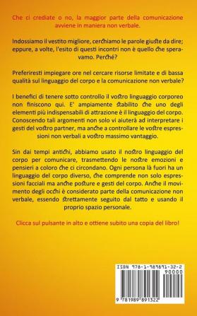 Linguaggio Del Corpo: Come padroneggiare l'arte della comunicazione non verbale (Scopri i segreti della psicologia su come leggere e capire la comunicazione non verbale)