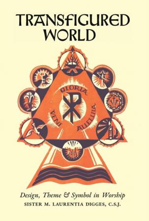 Transfigured World: Design Theme and Symbol in Worship