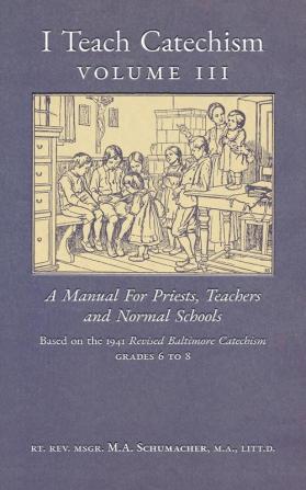 I Teach Catechism: Volume 3: A Manual for Priests Teachers and Normal Schools