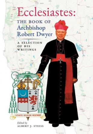 Ecclesiastes (The Book of Archbishop Robert Dwyer): A Selection of His Writings