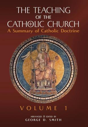 The Teaching of the Catholic Church: Volume 1: A Summary of Catholic Doctrine