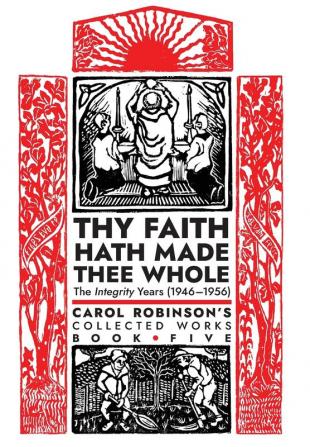 Thy Faith Hath Made Thee Whole: The Integrity Years (1946-1956) (Collected Works)