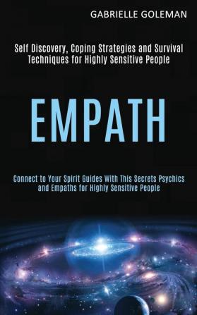 Empath: Self Discovery Coping Strategies and Survival Techniques for Highly Sensitive People (Connect to Your Spirit Guides With This Secrets Psychics and Empaths for Highly Sensitive People)