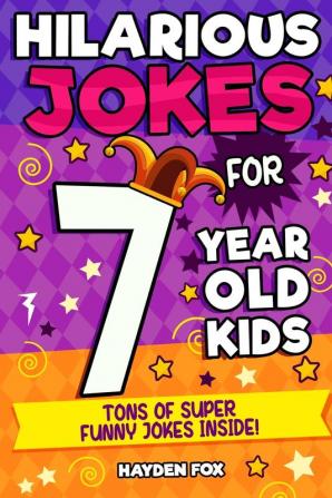 Funny Puns - Seven Year Old Edition: An Awesome LOL Joke Book For Kids Filled With Tons of Tongue Twisters Rib Ticklers Side Splitters and Knock Knocks