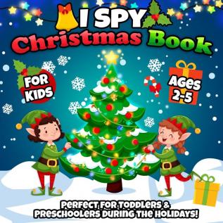 I Spy Xmas Book: The Fun & Festive Alphabet Guessing Game and Coloring Activity Book for the Winter Holidays - An Awesome Stocking Stuffer or Gift for Toddlers & Preschoolers