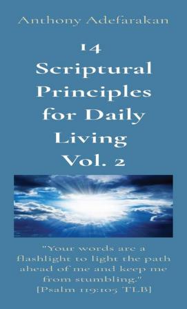 14 Scriptural Principles for Daily Living Vol. 2: "Your words are a flashlight to light the path ahead of me and keep me from stumbling." [Psalm 119:105 TLB]