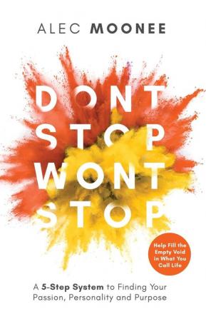 Don't Stop Won't Stop: A 5-Step System to Finding Your Passion Personality and Purpose. Help Fill the Empty Void in What You Call Life: A 5-Step ... Fill the Empty Void in What You Call Life