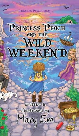 Princess Peach and the Wild Weekend (hardcover): a Princess Peach story: 1 (The Adventures of Princess Peach)