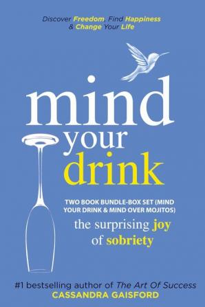 Mind Your Drink: The Surprising Joy of Sobriety Two Book Bundle-Box Set (Mind Your Drink & Mind Over Mojitos)