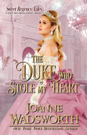 The Duke Who Stole My Heart: A Clean & Sweet Historical Regency Romance: 1 (Sweet Regency Tales)