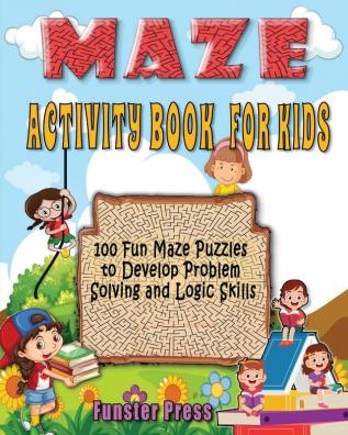 Maze Activity Book for Kids: 100 fun maze puzzles Preschool to kindergarten Develop Problem Solving and logic Skills