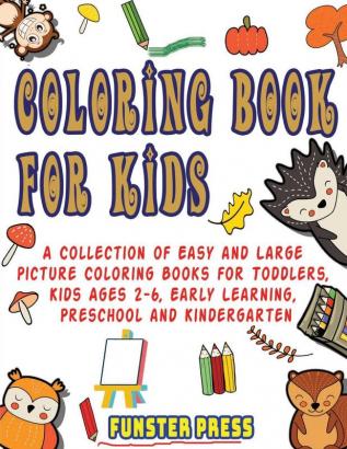 Coloring Book for Kids: A Collection of Easy and Large Picture Coloring Books for Toddlers Kids Ages 2-6 Early Learning Preschool and Kindergarten