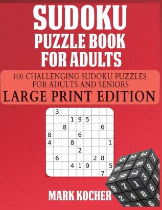 Sudoku Puzzle Book for Adults: 100 Challenging Sudoku Puzzles for Adults and Seniors - Large Print Edition: 100 Challenging Sudoku Puzzles for Adults and Seniors