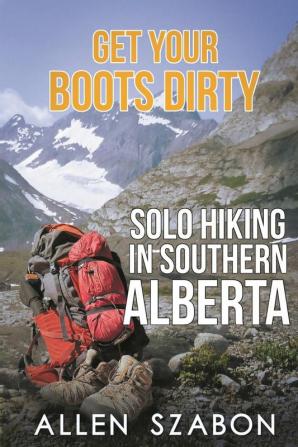 Get Your Boots Dirty: Solo Hiking In Southern Alberta