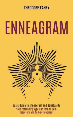 Enneagram: Your Personality Type and Path to Self-discovery and Self-development (Basic Guide to Enneagram and Spirituality)