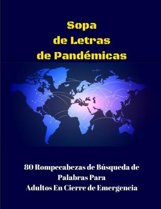 Sopa de Letras Pandemicas: 80 Rompecabezas de Busqueda de Palabras Para Adultos En Cierre de Emergencia: 80 Rompecabezas de Búsqueda de Palabras Para Adultos En Cierre de Emergencia