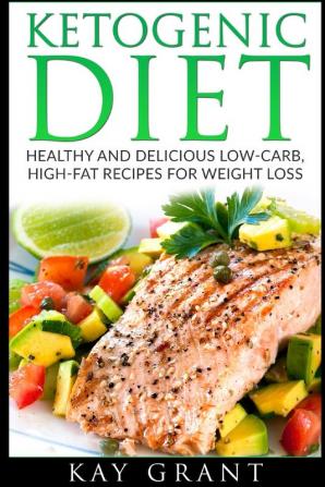 Ketogenic Diet: Healthy and Delicious Low-Carb High-Fat Recipes for Weight Loss