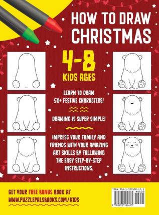 How To Draw Christmas Characters: 50+ Festively Themed Step By Step Drawings For Kids Ages 4 - 8