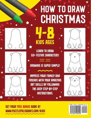 How To Draw Christmas Characters: 50+ Festively Themed Step By Step Drawings For Kids Ages 4 - 8