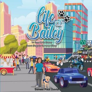 Life of Bailey: A True Life Story From Dog To Service Dog: BOOK2