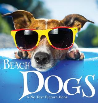 Beach Dogs A No Text Picture Book: A Calming Gift for Alzheimer Patients and Senior Citizens Living With Dementia: 3 (Soothing Picture Books for the Heart and Soul)