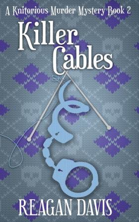 Killer Cables: A Knitorious Murder Mystery Book 2 (A Knitorious Murder Mystery Collection)