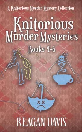 Knitorious Murder Mysteries Books 4-6: A Knitorious Murder Mystery Series: 2 (A Knitorious Murder Mystery Collection)