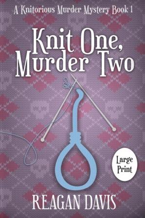 Knit One Murder Two: A Knitorious Murder Mystery: 1 (A Knitorious Murder Mystery Collection)