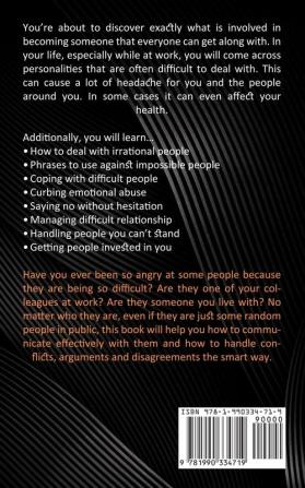 How to Deal With Difficult People: Control the Situation! Overcome Your Annoying and Frustrating Coworkers (Strategies to Deal With People You Can't Stand)