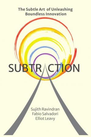 Subtraction: The Subtle Art of Unleashing Boundless Innovation