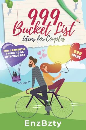 999 Bucket List Ideas for Couples: Fun & Romantic Things To Do With Your Boo