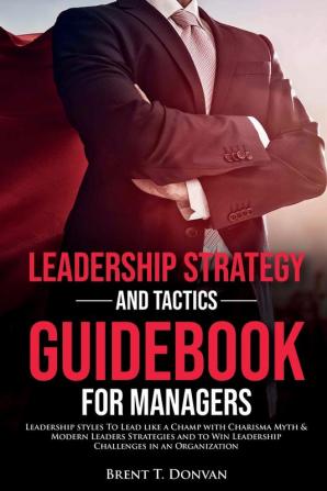 Leadership Strategy and Tactics Guidebook for Managers