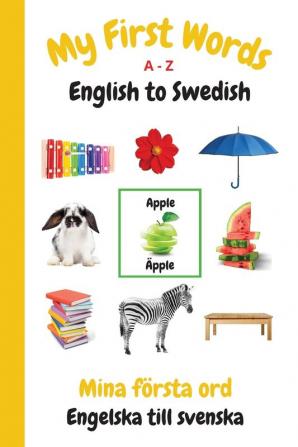 My First Words A - Z English to Swedish: Bilingual Learning Made Fun and Easy with Words and Pictures: 15 (My First Words Language Learning)