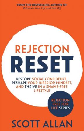 Rejection Reset: Restore Social Confidence Reshape Your Inferior Mindset and Thrive In a Shame-Free Lifestyle