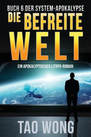 Die befreite Welt: Ein LitRPG-Apokalypse Roman (Die System-Apokalypse): 6