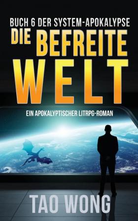 Die befreite Welt: Ein LitRPG-Apokalypse Roman (Die System-Apokalypse): 6