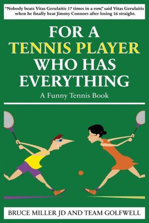 For a Tennis Player Who Has Everything: A Funny Tennis Book: 12 (For People Who Have Everything)