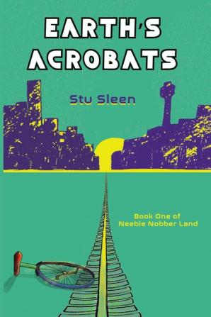 Earth's Acrobats: Book One of Neeble Nobber Land: 1