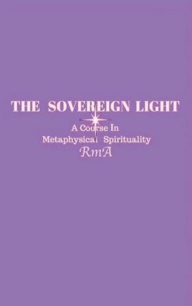 The Sovereign Light: A Course In Metaphysical Spirituality