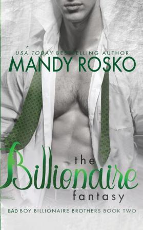 The Billionaire Fantasy: 2 (Bad Boy Billionaire Brothers)