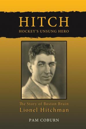 Hitch Hockey's Unsung Hero: The Story of Boston Bruin Lionel Hitchman