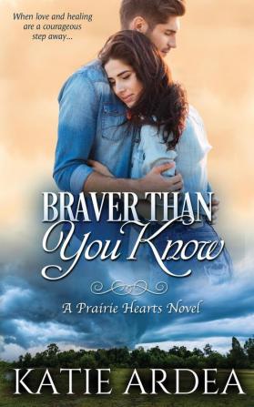 Braver Than You Know: 1 (Prairie Hearts)