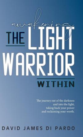 Awakening the Light Warrior Within: Reclaim your worth.