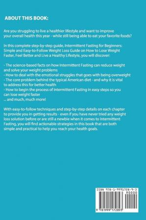 Intermittent Fasting for Beginners: Simple and Easy-to-Follow Weight Loss Guide on How to Lose Weight Faster Feel Better and Live a Healthy Lifestyle. (PLUS: Benefits with Ketogenic Diet)