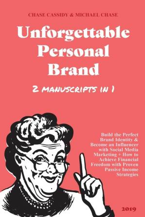 Unforgettable Personal Brand: (2 Books in 1) Build the Perfect Brand Identity & Become an Influencer with Social Media Marketing + How to Achieve ... Freedom with Proven Passive Income Strategies